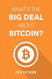 What s the Big Deal About Bitcoin?