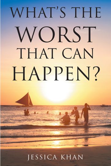 What's the Worst That Can Happen? - Jessica Khan