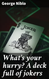What s your hurry? A deck full of jokers