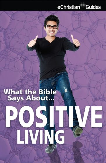 What the Bible Says About Positive Living - eChristian