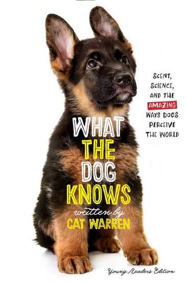 What the Dog Knows Young Readers Edition - Cat Warren