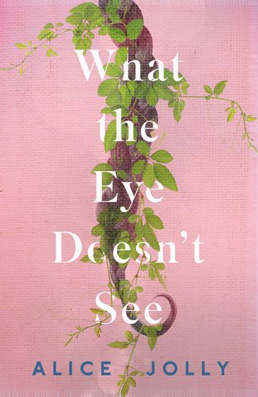 What the Eye Doesn't See - Alice Jolly