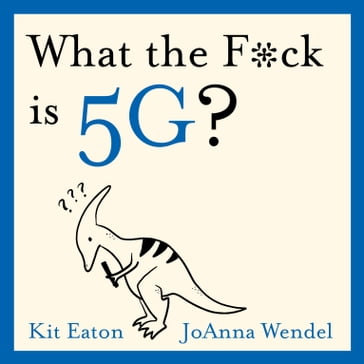 What the F*ck is 5G? - Kit Eaton