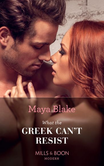 What the Greek Can't Resist (Mills & Boon Modern) (The Untameable Greeks, Book 2) - Maya Blake