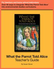 What the Parrot Told Alice: Teacher s Guide