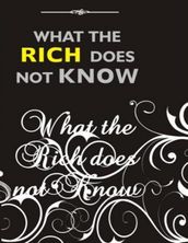 What the Rich Does Not Know