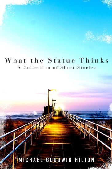What the Statue Thinks - Michael Goodwin Hilton