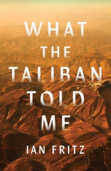 What the Taliban Told Me - Ian Fritz