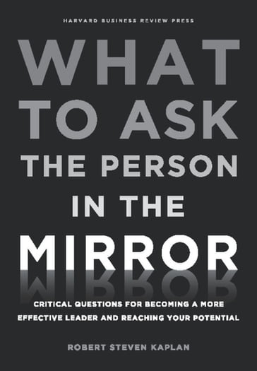 What to Ask the Person in the Mirror - Robert Steven Kaplan