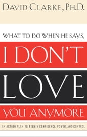 What to Do When He Says, I Don t Love You Anymore