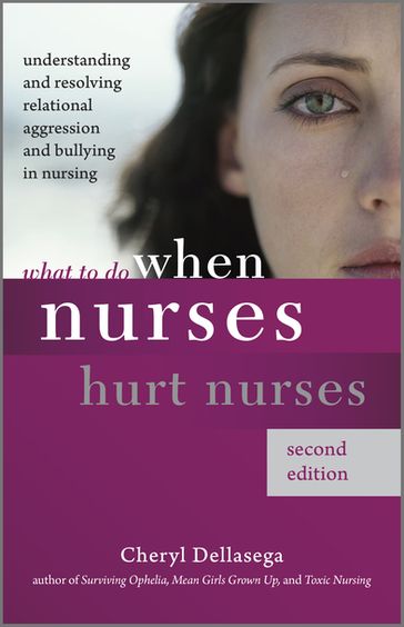 What to Do When Nurses Hurt Nurses, Second Edition - Cheryl Dellasega - PhD - CRNP