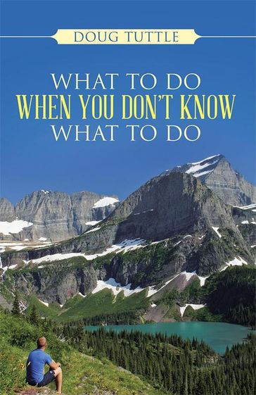 What to Do When You Don't Know What to Do - DOUG TUTTLE