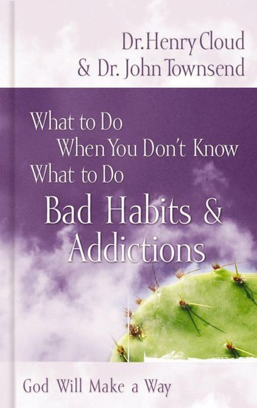 What to Do When You Don't Know What to Do: Bad Habits & Addictions - Henry Cloud