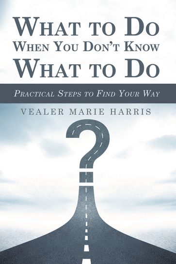 What to Do When You Don't Know What to Do - Vealer Marie Harris