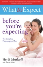 What to Expect: Before You re Expecting