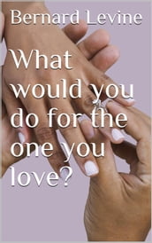 What would you do for the one you love?