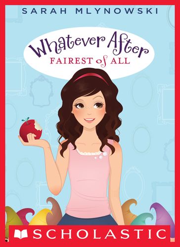 Whatever After #1: Fairest of All - Sarah Mlynowski