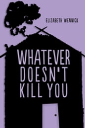 Whatever Doesn t Kill You