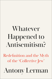 Whatever Happened to Antisemitism?