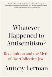 Whatever Happened to Antisemitism?