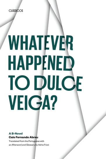 Whatever Happened to Dulce Veiga? - Caio Fernando Abreu