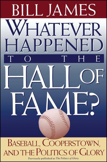 Whatever Happened to the Hall of Fame - Bill James