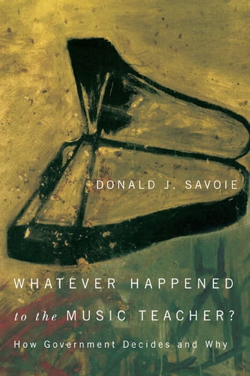 Whatever Happened to the Music Teacher? - Donald J. Savoie