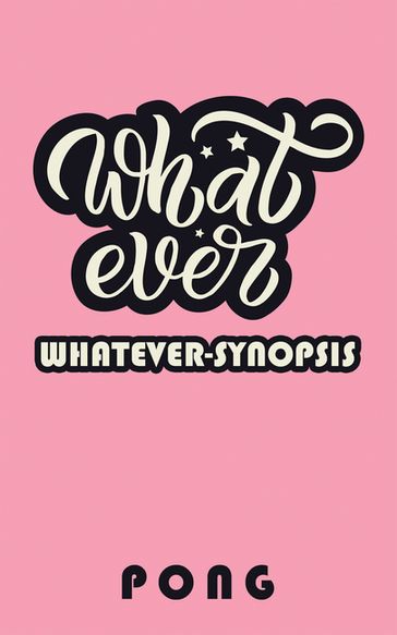 Whatever-Synopsis - Pong