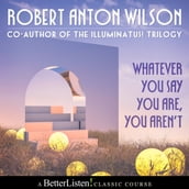Whatever You Say You Aren t with Robert Anton Wilson