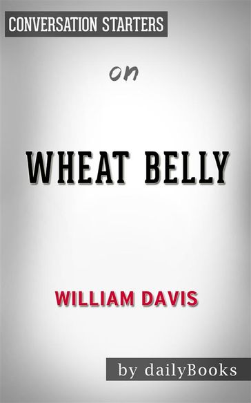 Wheat Belly: by William Davis MD   Conversation Starters - dailyBooks