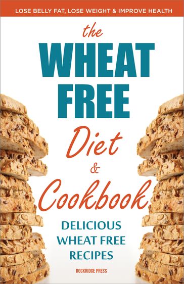 Wheat Free Diet & Cookbook - Rockridge Press