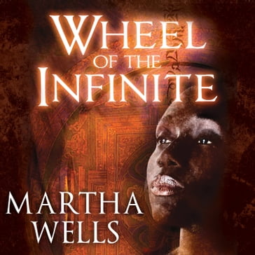 Wheel of the Infinite - Martha Wells