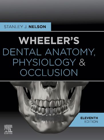 Wheeler's Dental Anatomy, Physiology and Occlusion - E-Book - Stanley J. Nelson - DDS - MS