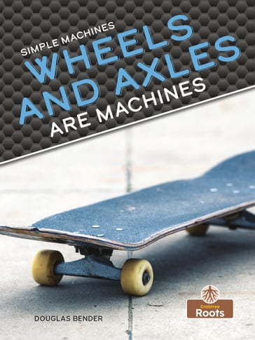 Wheels and Axles Are Machines - Douglas Bender