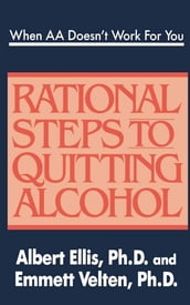 When AA Doesn t Work For You: Rational Steps to Quitting Alcohol