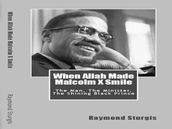 When Allah Made Malcolm X Smile: The Man, The Minister, The Shining Black Prince