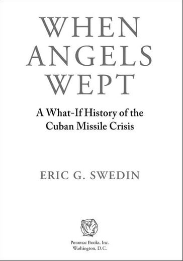 When Angels Wept: A What-If History of the Cuban Missile Crisis - Eric G. Swedin