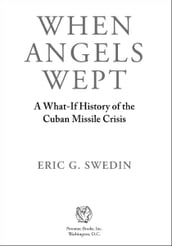 When Angels Wept: A What-If History of the Cuban Missile Crisis