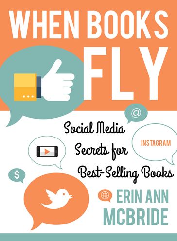 When Books Fly: Social Media Secrets for Bestselling Books - Erin Ann McBride