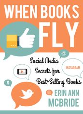 When Books Fly: Social Media Secrets for Bestselling Books