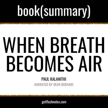 When Breath Becomes Air by Paul Kalanithi - Book Summary - FlashBooks - Dean Bokhari