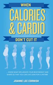 When Calories & Cardio Don t Cut It
