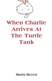 When Charlie Arrives At The Turtle Tank
