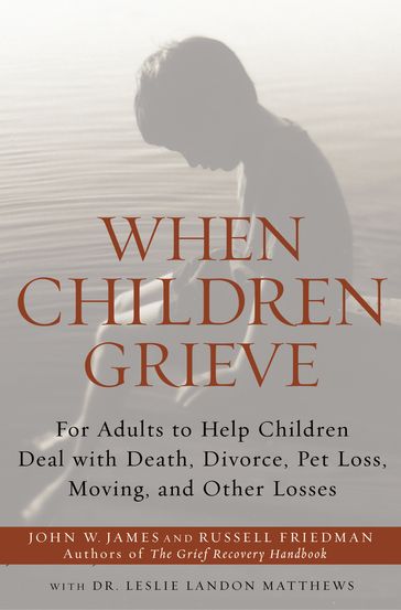 When Children Grieve - John W. James - Russell Friedman - Dr. Leslie Matthews