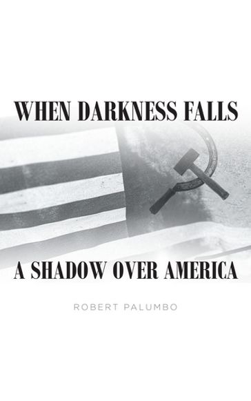 When Darkness Falls A Shadow over America - Robert Palumbo