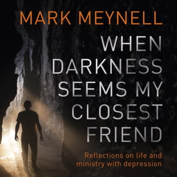 When Darkness Seems My Closest Friend - Mark Meynell
