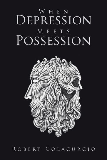 When Depression Meets Possession - Robert Colacurcio