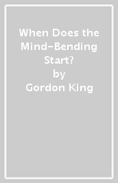 When Does the Mind-Bending Start?