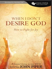 When I Don t Desire God (Study Guide): How to Fight for Joy