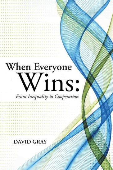 When Everyone Wins: from Inequality to Cooperation - David Gray